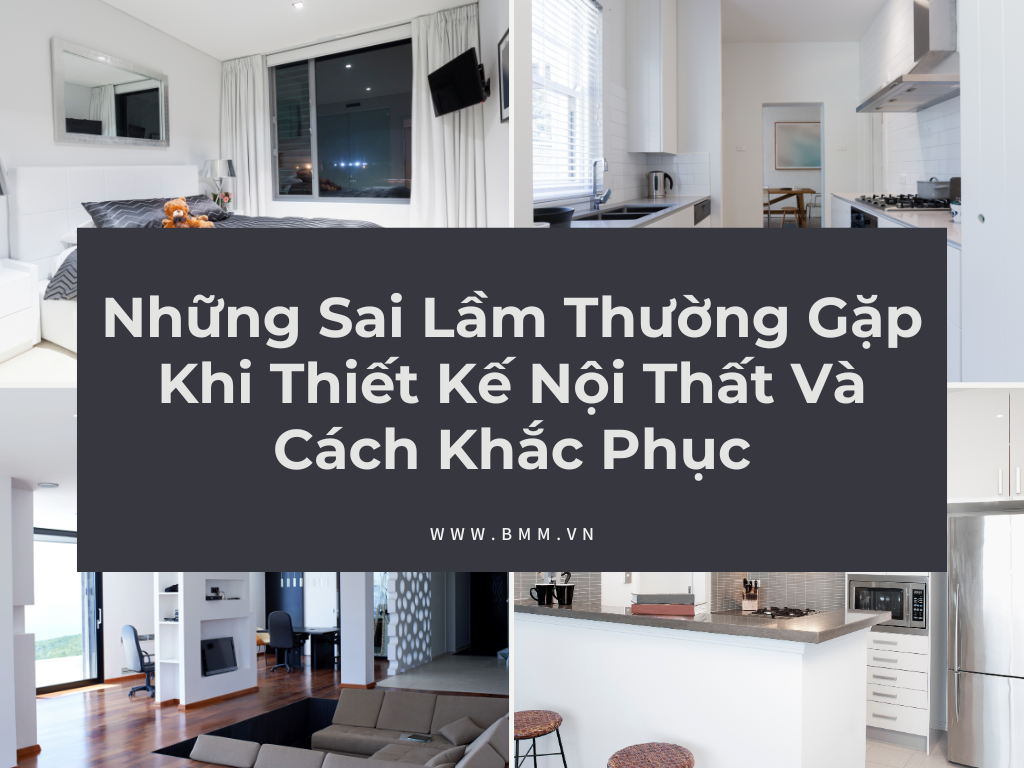 Những Sai Lầm Thường Gặp Khi Thiết Kế Nội Thất Và Cách Khắc Phục
